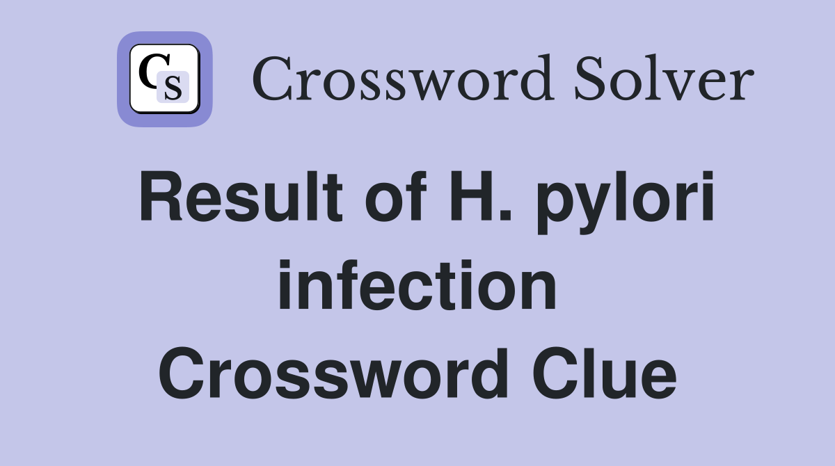 Result of H. pylori infection Crossword Clue