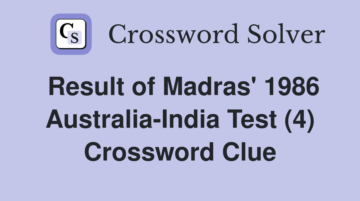Result of Madras' 1986 Australia-India Test (4) Crossword Clue