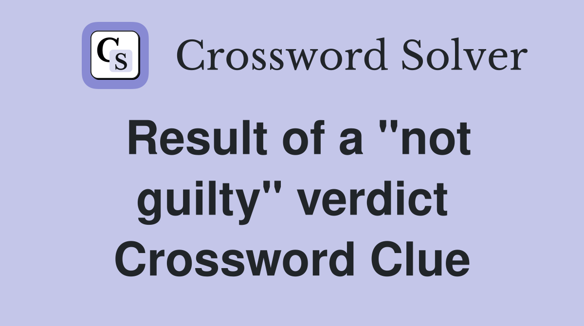 Result of a "not guilty" verdict Crossword Clue