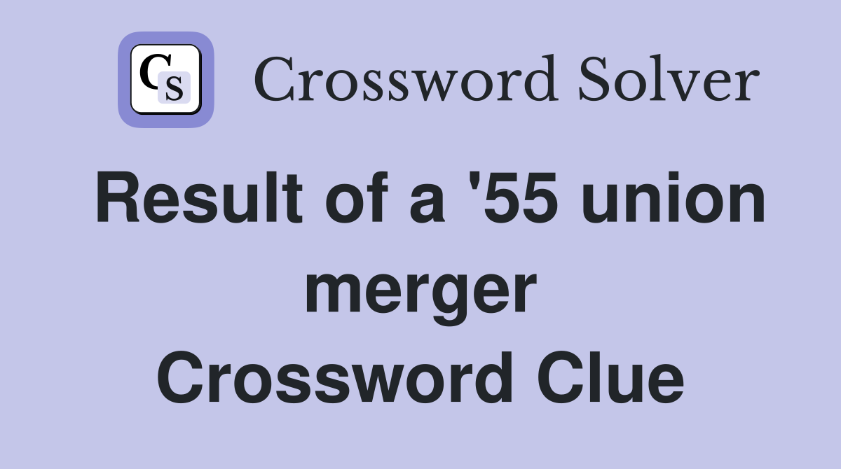 Result of a '55 union merger Crossword Clue