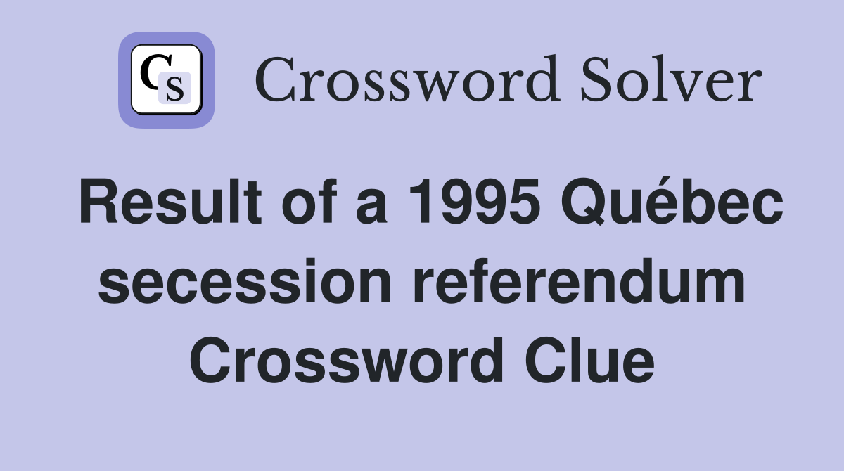Result of a 1995 Québec secession referendum Crossword Clue