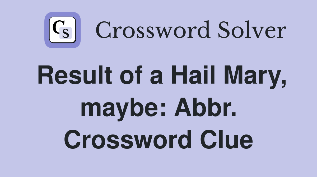 Result of a Hail Mary, maybe: Abbr. Crossword Clue