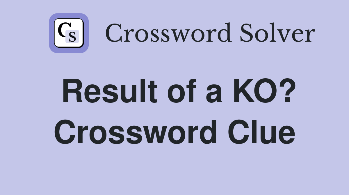 Result of a KO? Crossword Clue