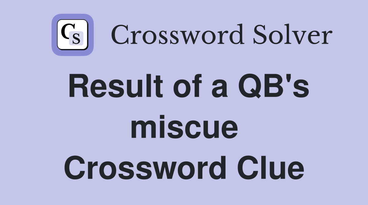 Result of a QB's miscue Crossword Clue