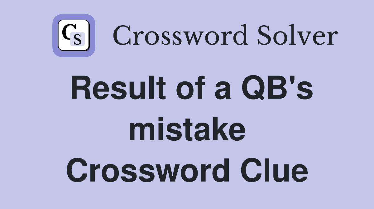 Result of a QB's mistake Crossword Clue
