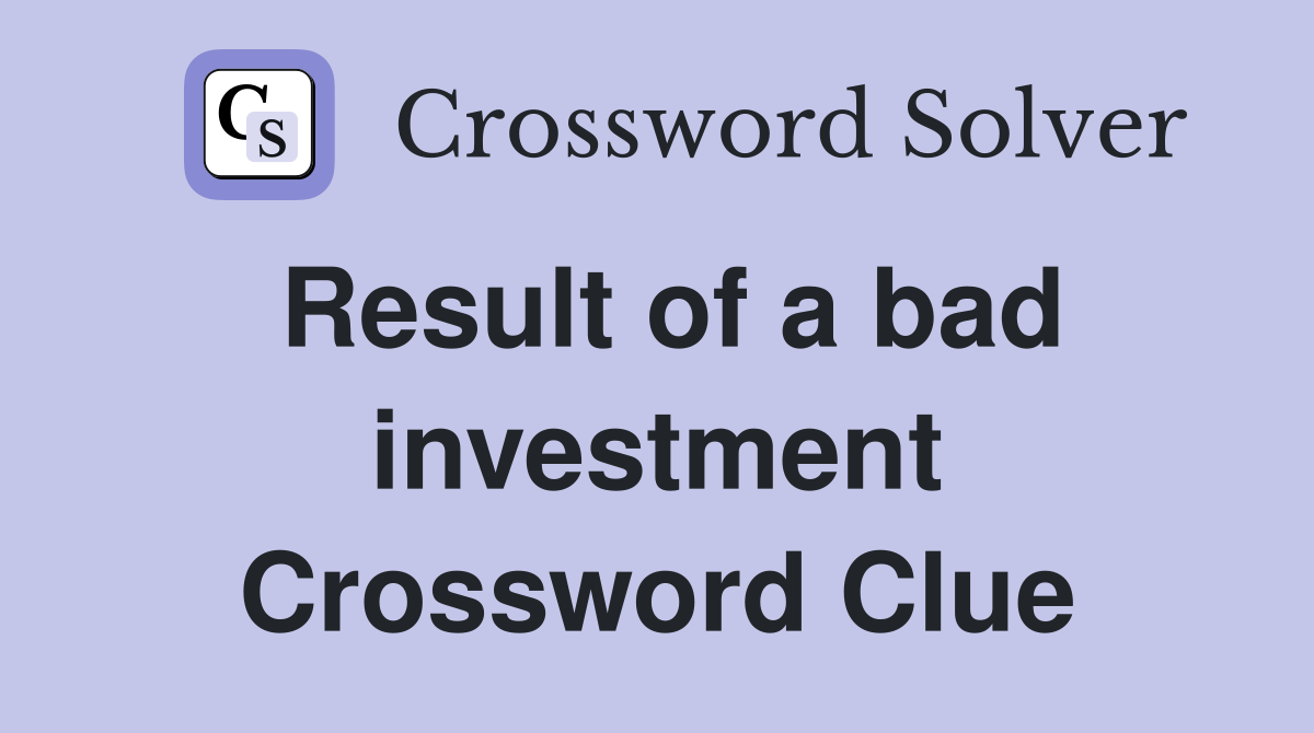 Result of a bad investment Crossword Clue