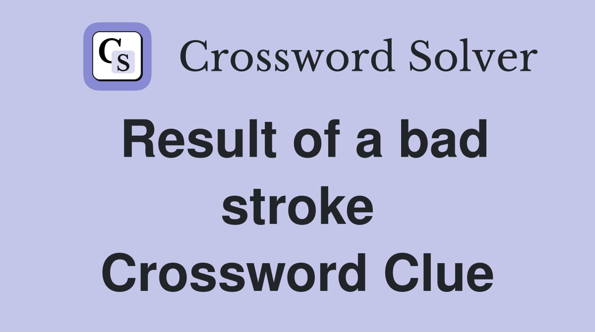 Result of a bad stroke Crossword Clue