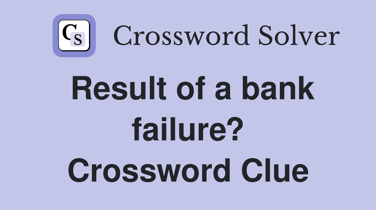 Result of a bank failure? Crossword Clue