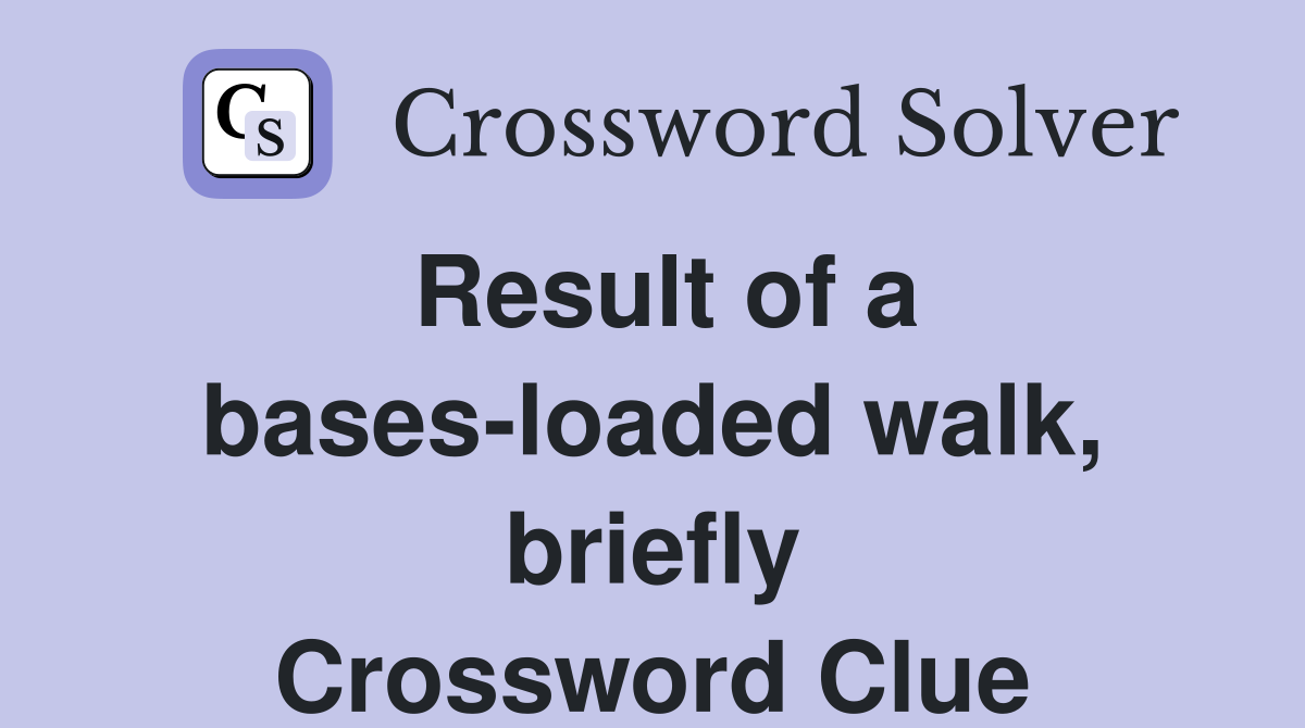 Result of a bases-loaded walk, briefly Crossword Clue