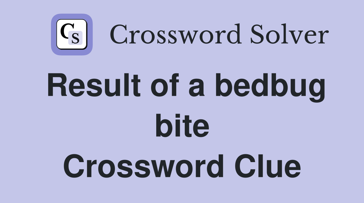 Result of a bedbug bite Crossword Clue