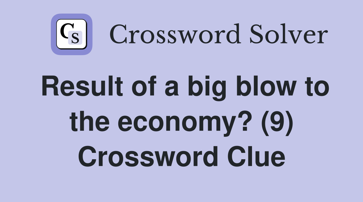 Result of a big blow to the economy? (9) Crossword Clue