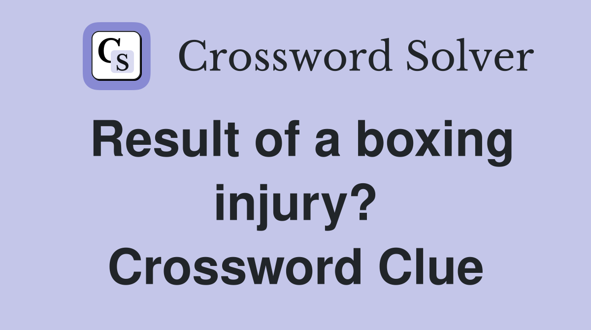 Result of a boxing injury? Crossword Clue