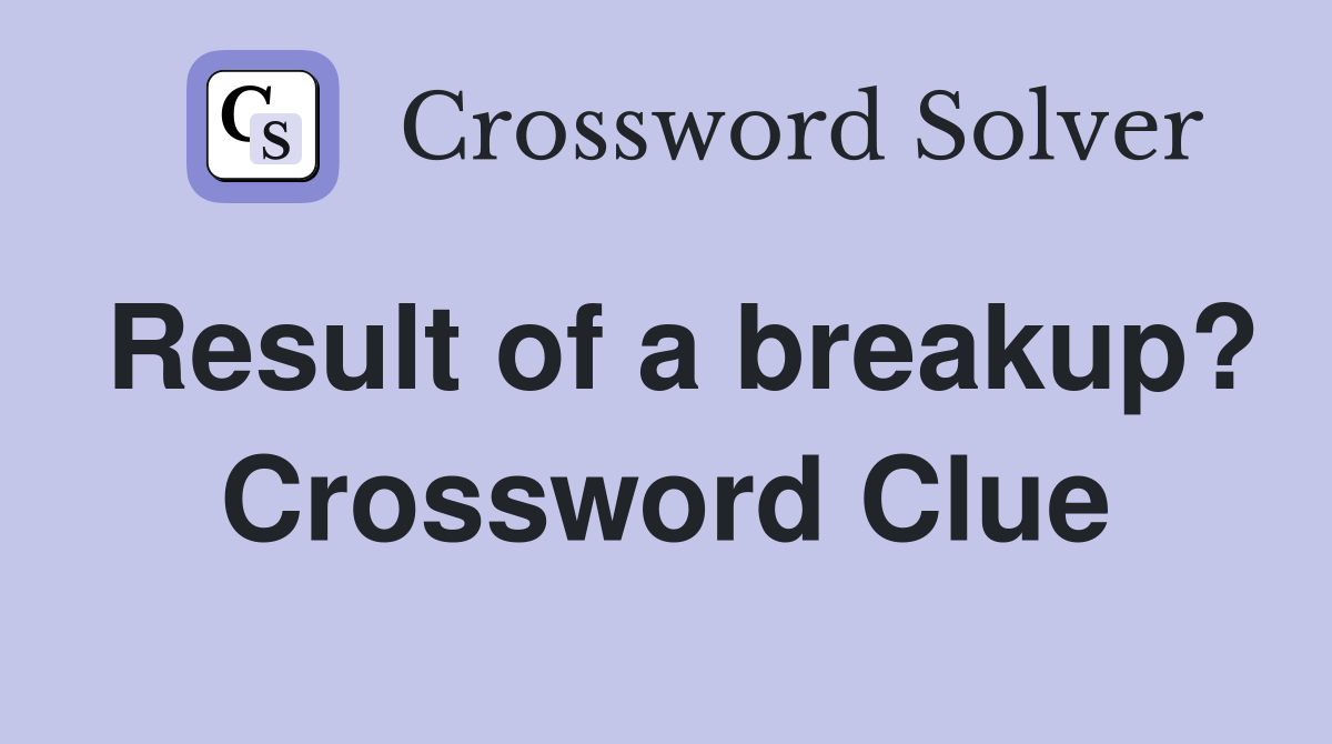 Result of a breakup? Crossword Clue
