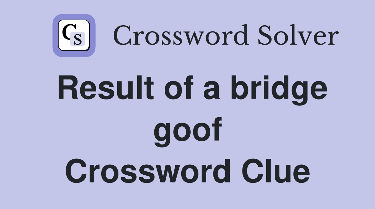 Result of a bridge goof Crossword Clue