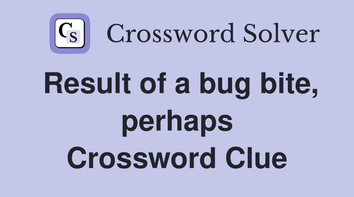 Result of a bug bite, perhaps Crossword Clue