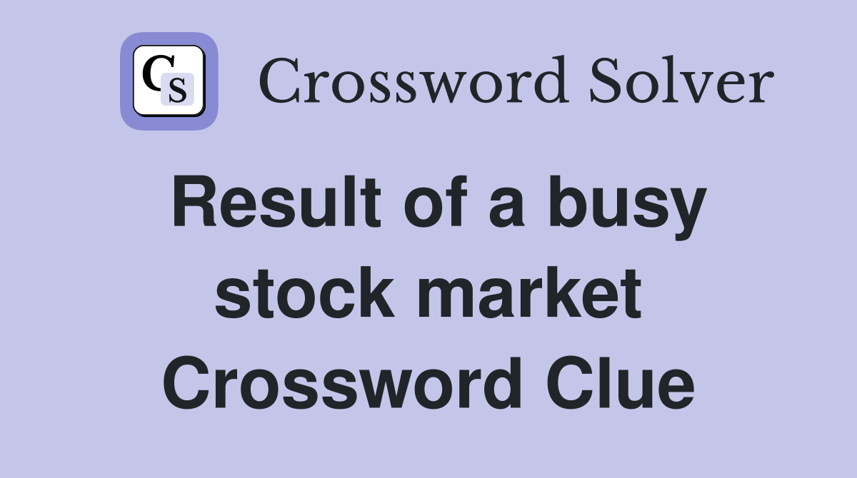 Result of a busy stock market Crossword Clue