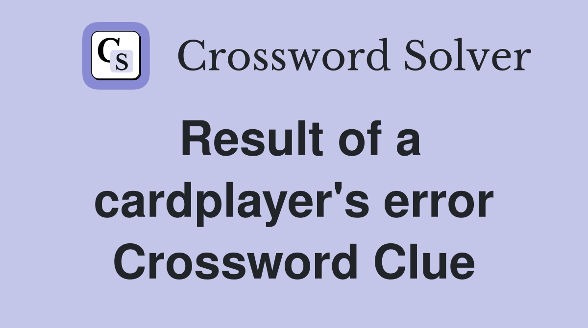 Result of a cardplayer's error Crossword Clue