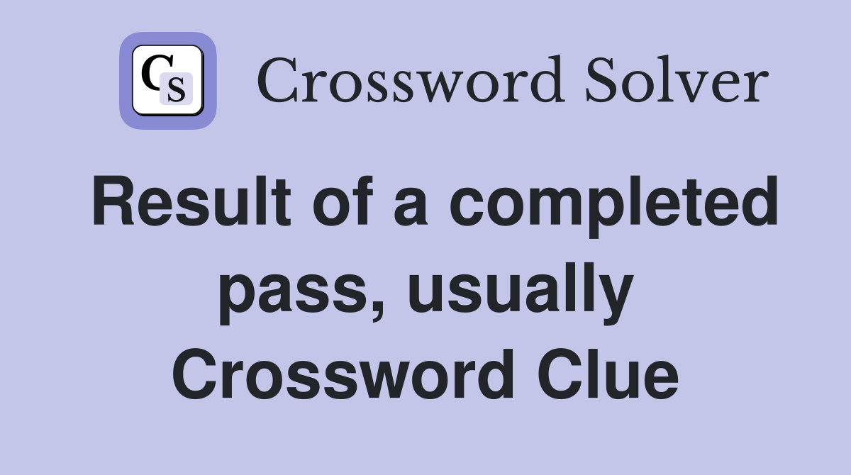 Result of a completed pass, usually Crossword Clue