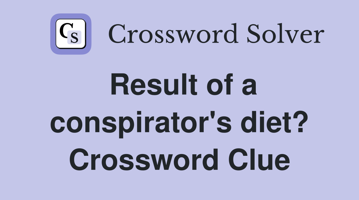 Result of a conspirator's diet? Crossword Clue