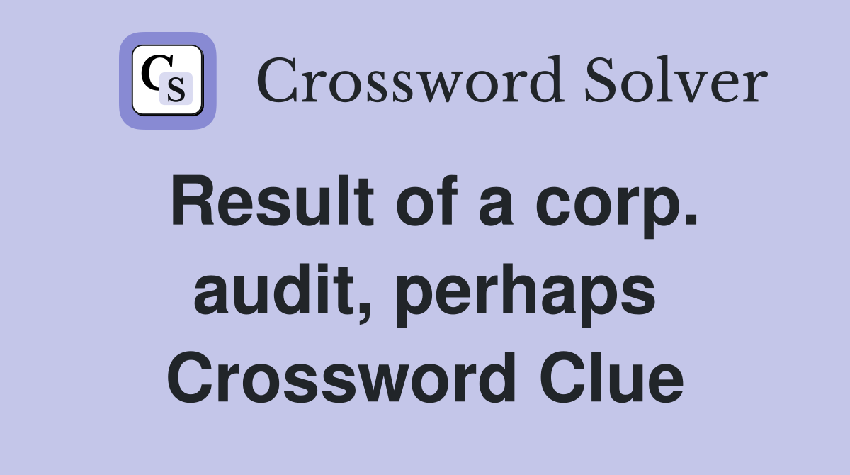 Result of a corp. audit, perhaps Crossword Clue