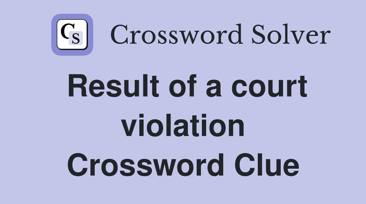 Result of a court violation Crossword Clue