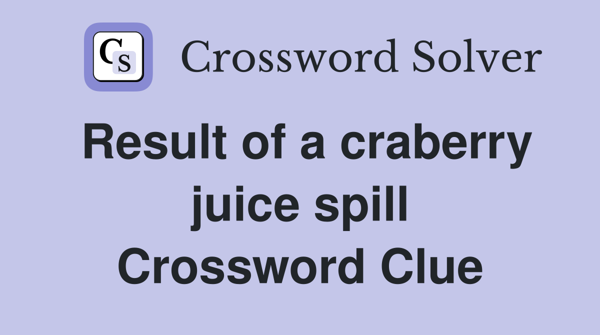 Result of a craberry juice spill Crossword Clue