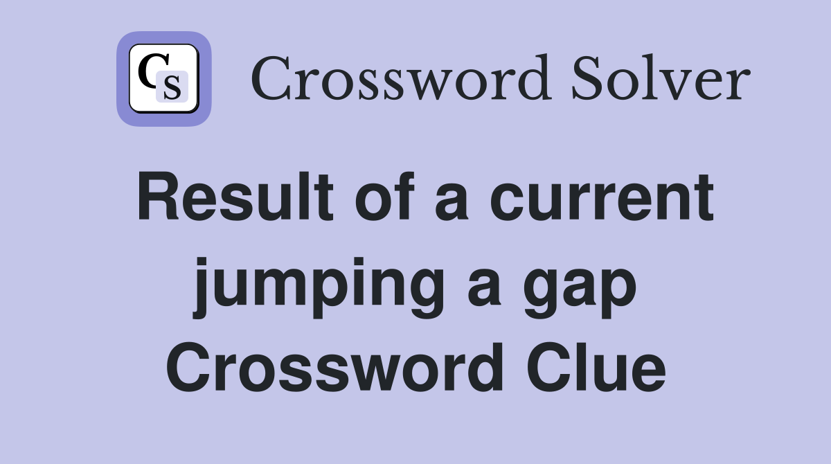 Result of a current jumping a gap Crossword Clue