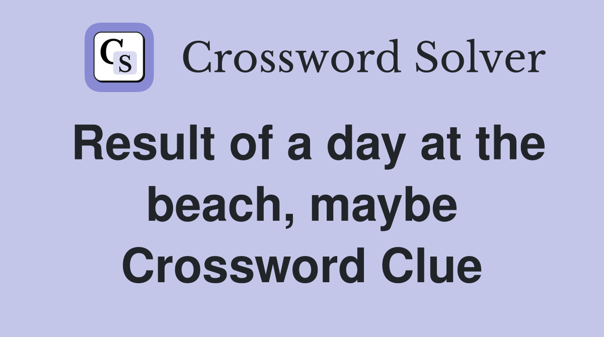 Result of a day at the beach, maybe Crossword Clue