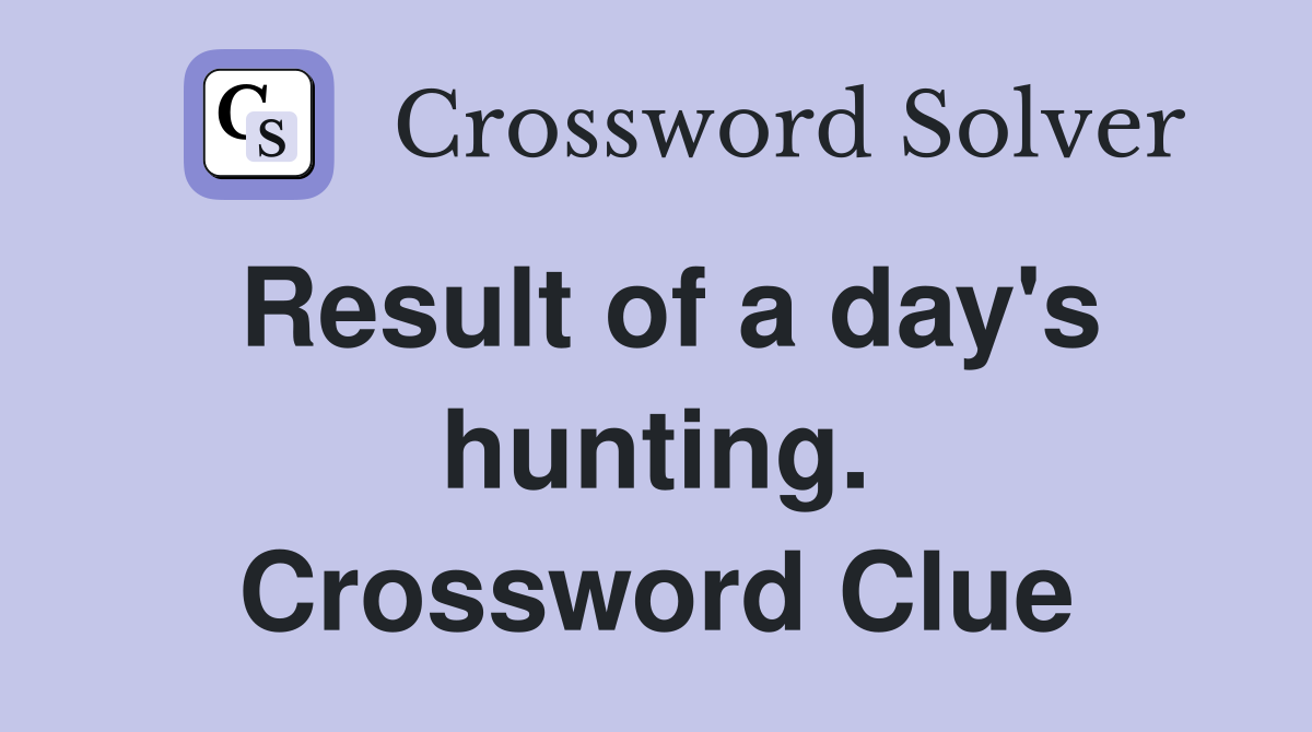 Result of a day's hunting. Crossword Clue