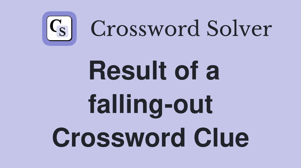 Result of a falling-out Crossword Clue
