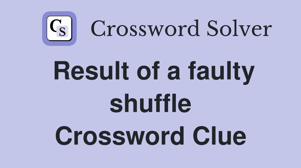 Result of a faulty shuffle Crossword Clue