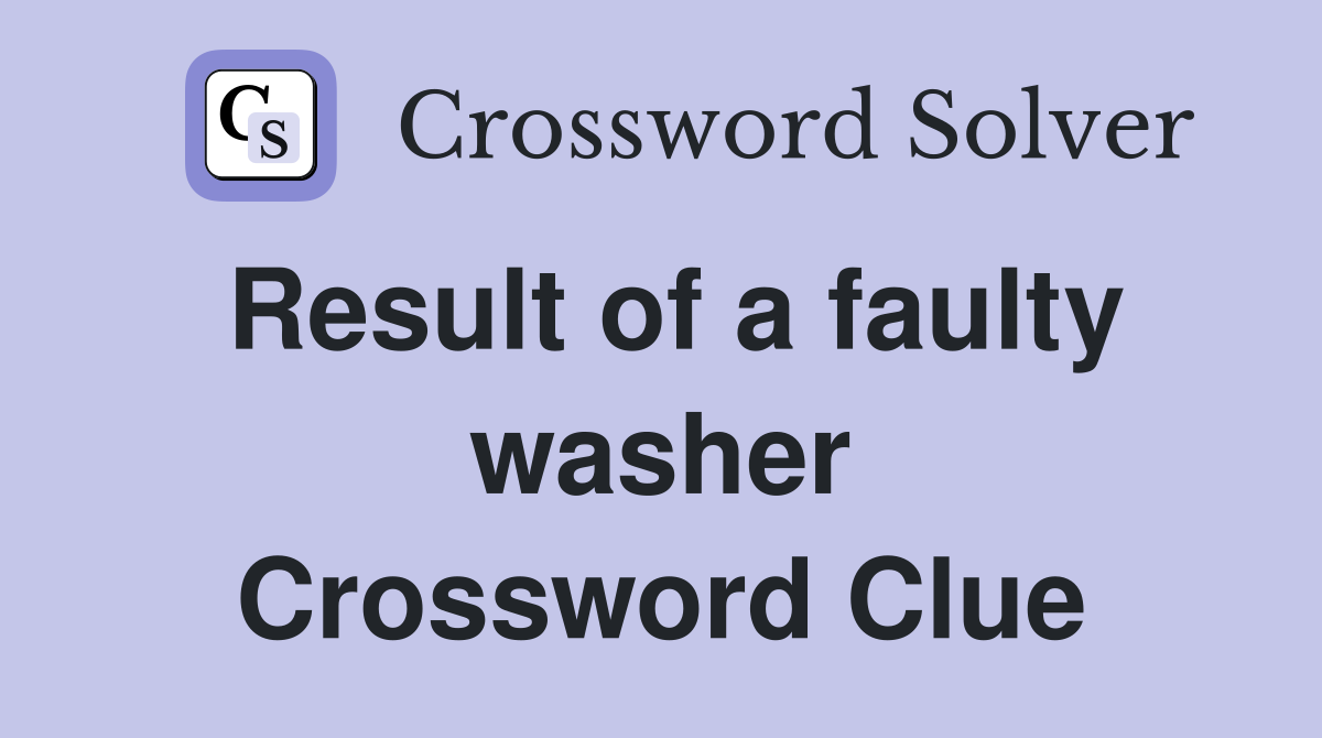 Result of a faulty washer Crossword Clue