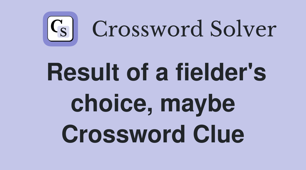 Result of a fielder's choice, maybe Crossword Clue