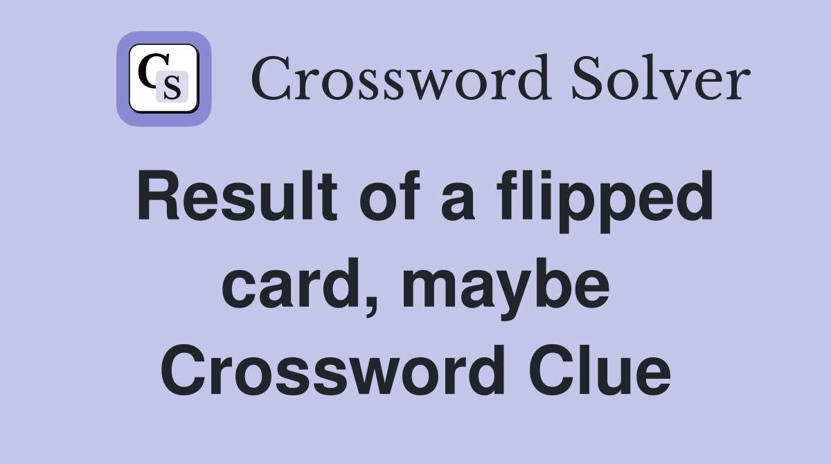 Result of a flipped card, maybe Crossword Clue