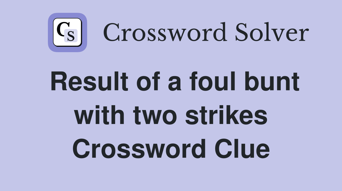 Result of a foul bunt with two strikes Crossword Clue