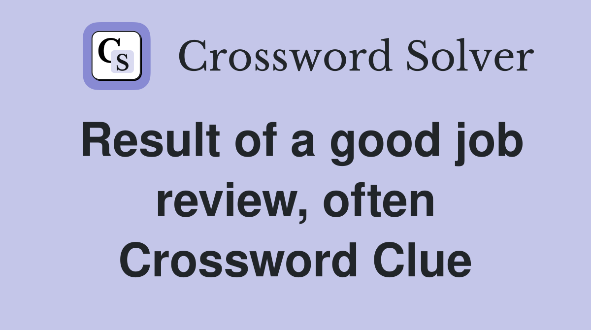 Result of a good job review, often Crossword Clue