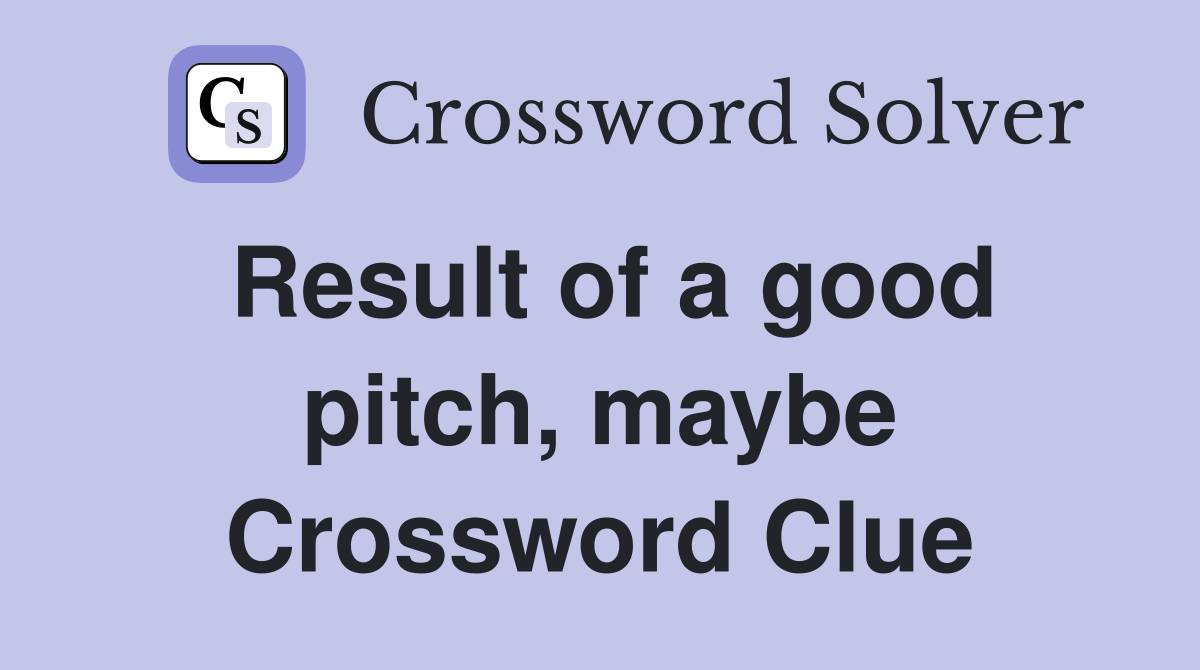 Result of a good pitch, maybe Crossword Clue