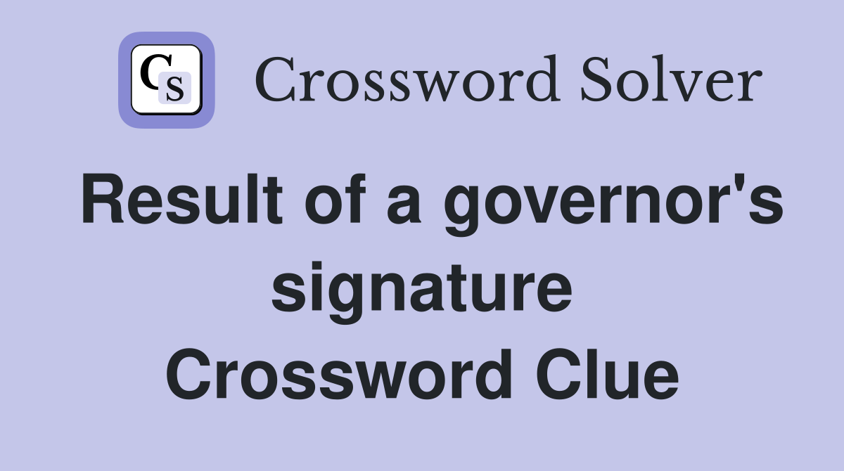 Result of a governor's signature Crossword Clue