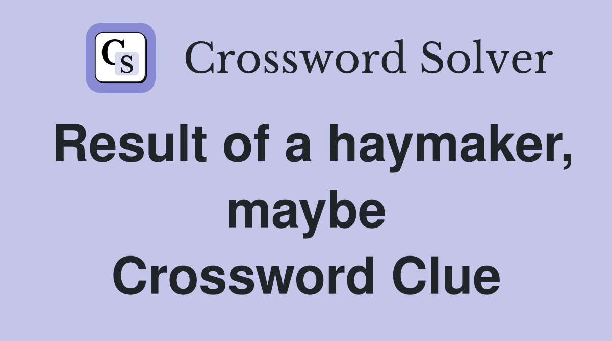 Result of a haymaker, maybe Crossword Clue