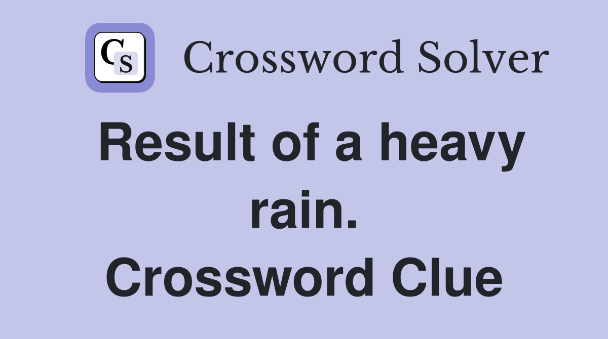 Result of a heavy rain. Crossword Clue