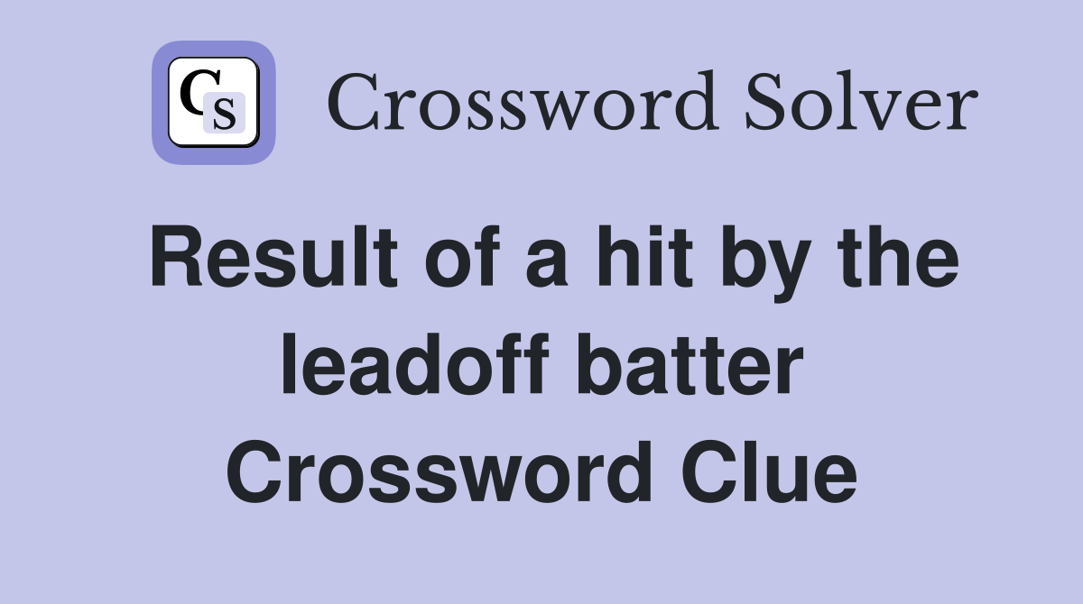 Result of a hit by the leadoff batter Crossword Clue