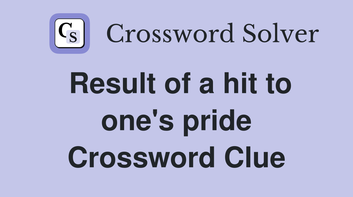 Result of a hit to one's pride Crossword Clue