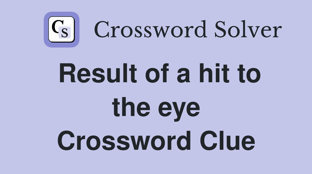 Result of a hit to the eye Crossword Clue