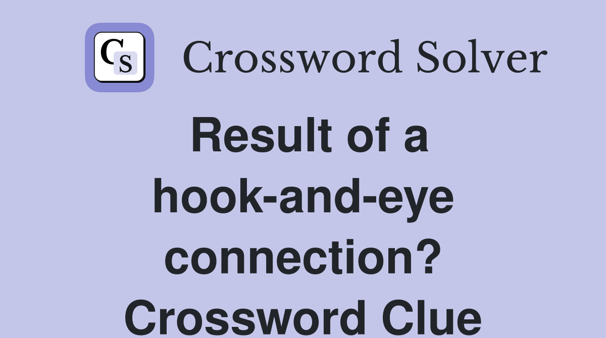 Result of a hook-and-eye connection? Crossword Clue