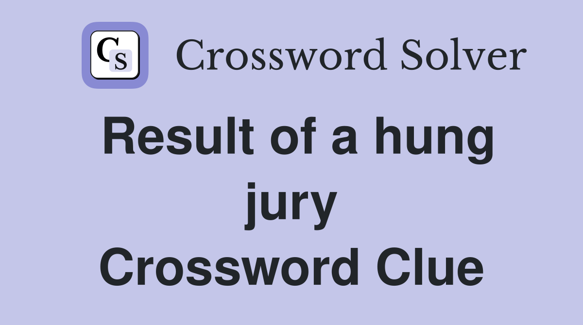 Result of a hung jury Crossword Clue
