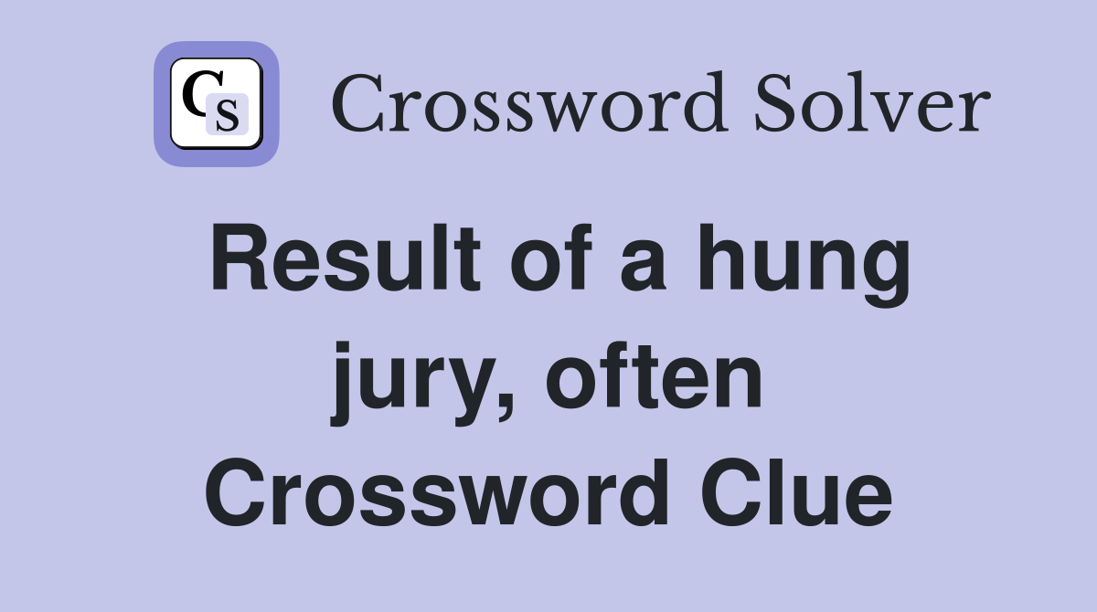 Result of a hung jury, often Crossword Clue