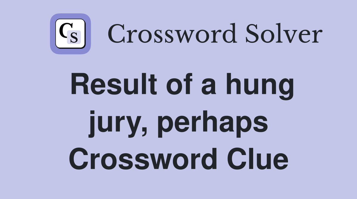Result of a hung jury, perhaps Crossword Clue