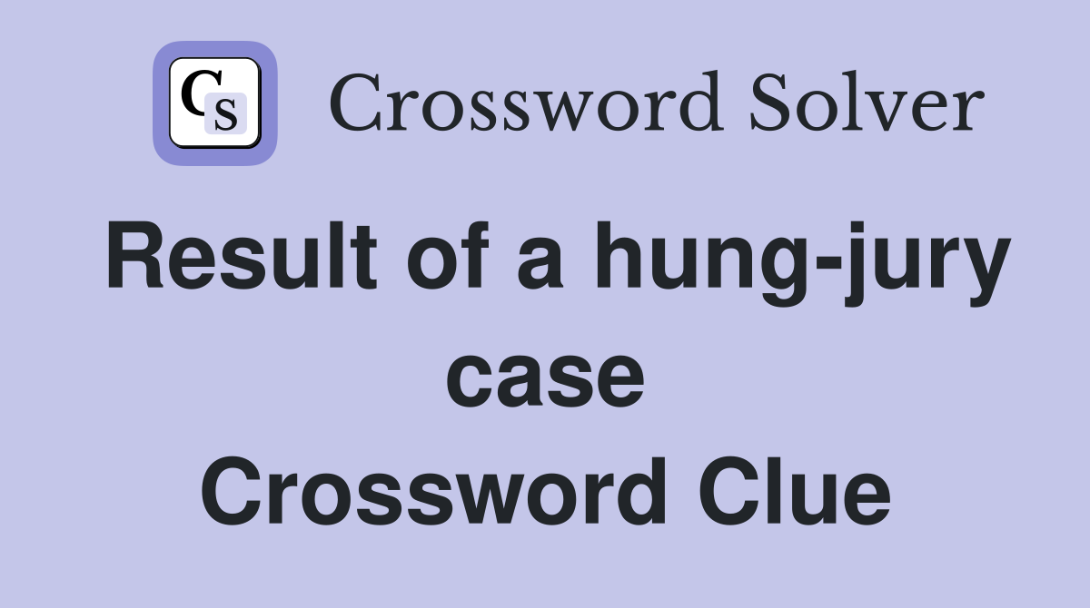 Result of a hung-jury case Crossword Clue