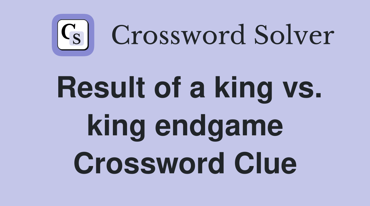 Result of a king vs. king endgame Crossword Clue