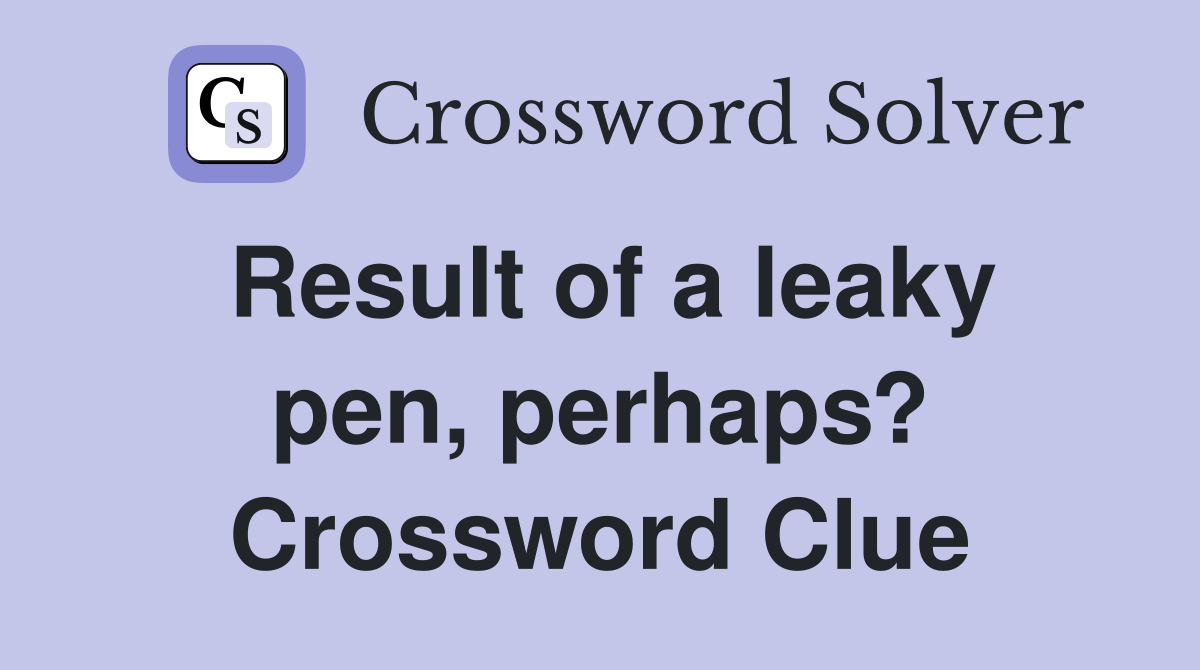 Result of a leaky pen, perhaps? Crossword Clue
